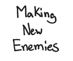 Making New Enemies