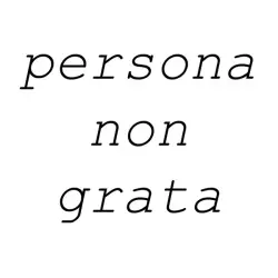 Persona Non Grata (5)