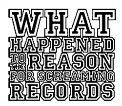 What Happened To The Reason For Screaming Records