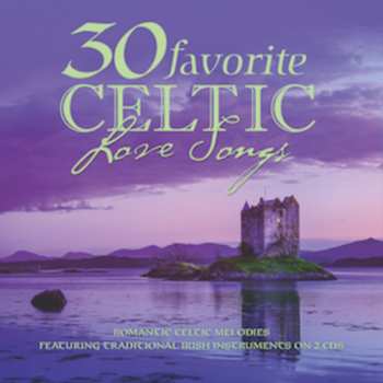 Album 30 Favorite Celtic Love Songs / Various: 30 Favorite Celtic Love Songs