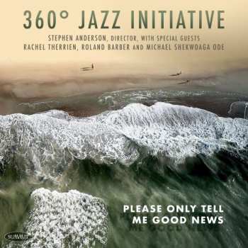 CD 360° Jazz Initiative: Please Only Tell Me Good News