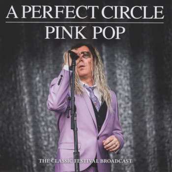 Album A Perfect Circle: Pink Pop: The Classic Festival Broadcast (2018)