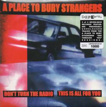 SP A Place To Bury Strangers: Don't Turn The Radio / This Is All For You CLR | LTD
