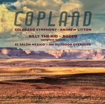 Album Aaron Copland: Billy The Kid, Rodeo, El Salón México & An Outdoor Overture