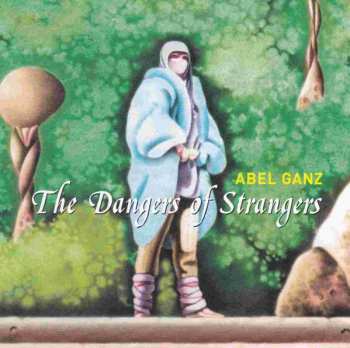 CD Abel Ganz: The Dangers Of Strangers