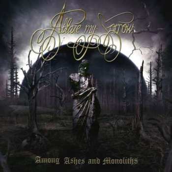 LP Ablaze My Sorrow: Among Ashes And Monoliths
