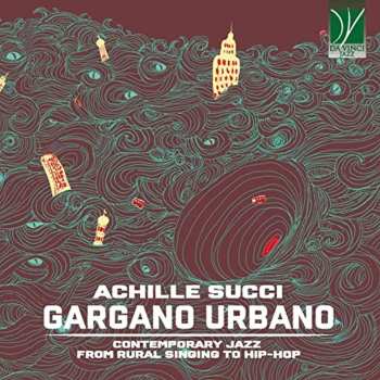 Album Achille Succi: Gargano Urbano (Contemporary Jazz From Rural Singing To Hip-Hop)