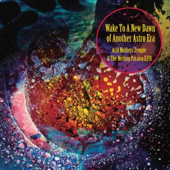 Album Acid Mothers Temple & The Melting Paraiso UFO: Wake To A New Dawn Of Another Astro Era