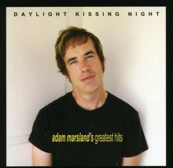 Album Adam Marsland: Daylight Kissing Night - Adam Marsland's Greatest Hits