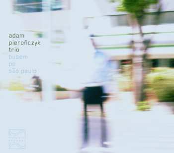 Album Adam Pierończyk Trio: Busem Po São Paulo