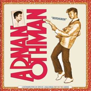 LP Adnan Othman: "Bershukor" A Retrospective Of Hits By A Malaysian Pop Yeh Yeh Legend