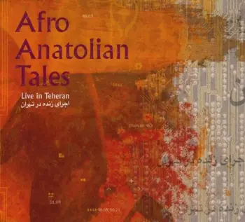 Afro Anatolian Tales: Live In Teheran