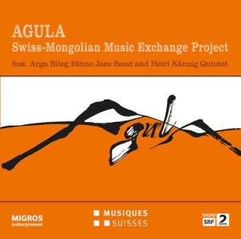 Album Agula: Swiss-Mongolian Music Exchange Project