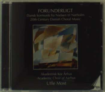 Album Akademisk Kor Århus: Forunderligt (Dansk Kormusik Fra Nielsen Til Nørholm / 20th Century Danish Choral Music)