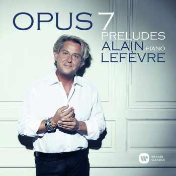 CD Alain Lefèvre: 7 Preludes "opus 7"