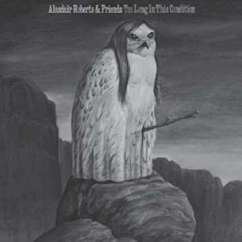 LP Alasdair Roberts: Too Long In This Condition