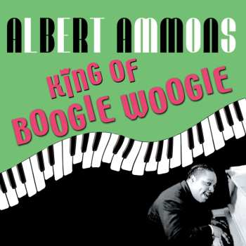 2CD Albert Ammons: King Of Boogie Woogie