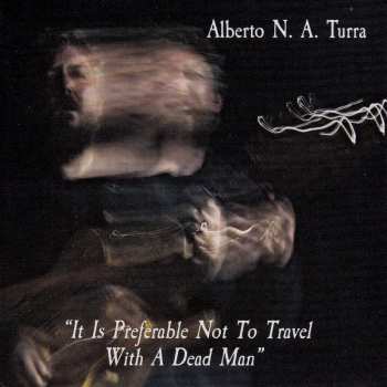 Album Alberto N.a. Turra: It Is Preferable Not To Travel With A Dead Man