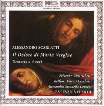 Album Alessandro Scarlatti: Il Dolore di Maria Vergine: Oratorio A 4 Voci