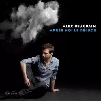 Alex Beaupain: Après Moi Le Déluge