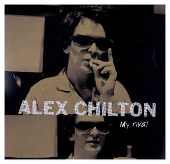EP Alex Chilton: My Rival LTD