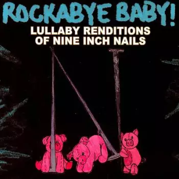 Rockabye Baby! Lullaby Renditions Of Nine Inch Nails