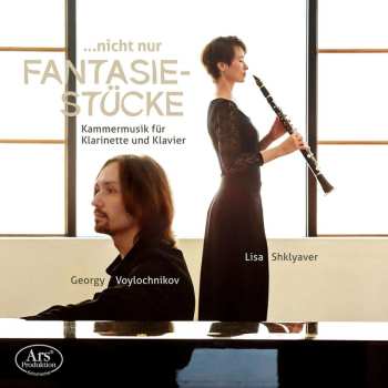 CD Elizaveta Shklyaver: …Nicht Nur Fantasiestücke – Kammermusik Für Klarinette Und Klavier