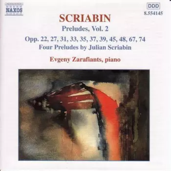 Preludes, Vol. 2: Opp. 22, 27, 31, 33, 35, 37, 39, 45, 48, 67, 74 • Four Preludes By Julian Scriabine
