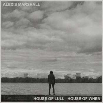 Album Alexis S.F. Marshall: House Of Lull. House Of When