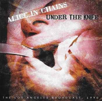 CD Alice In Chains: Under The Knife (The Los Angeles Broadcast 1990)