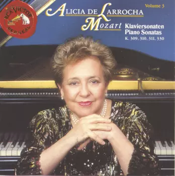 Wolfgang Amadeus Mozart: Alicia De Larrocha Mozart Piano Sonatas K. 309, 310, 311, 330