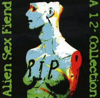 Alien Sex Fiend: R.I.P. A 12'' Collection