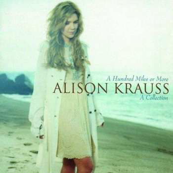 CD Alison Krauss: A Hundred Miles Or More: A Collection