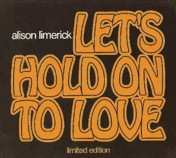 Alison Limerick: Let's Hold On To Love