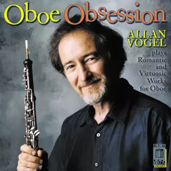 Oboe Obsession (Allan Vogel Plays Romantic and Virtuosic Works For Oboe)