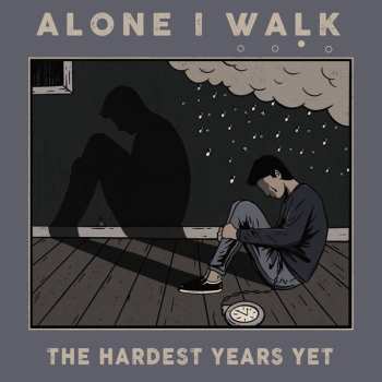 Album Alone I Walk: The Hardest Years Yet