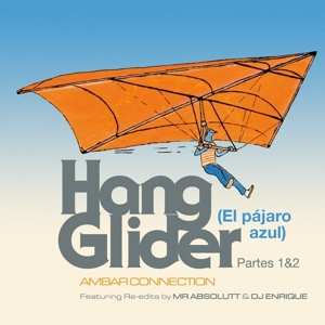 LP Ambar Connection: Hang Glider (El Pájaro Azul) Partes 1 & 2 Featuring Re-Edits by Mr Absolutt & DJ Enrique