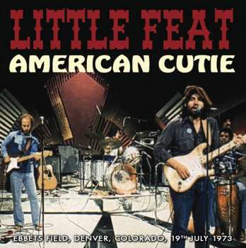 CD Little Feat: American Cutie (Ebbets Field, Denver, Colorado, 19th July 1973)