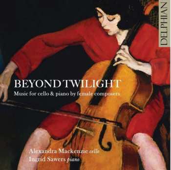 CD Amy Elsie Horrocks: Alexandra Mckenzie - Beyond Twilight (cellowerke Von Komponistinnen)