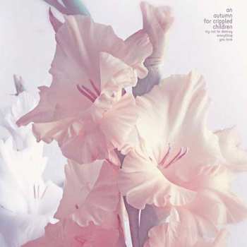 LP An Autumn for Crippled Children: Try Not To Destroy Everything You Love