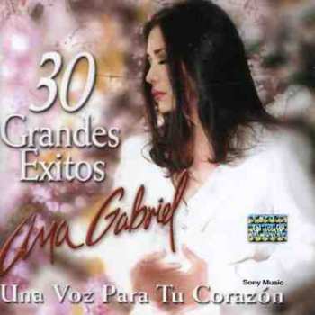 Album Ana Gabriel: 30 Grandes Éxitos (Una Voz Para Tu Corazón)