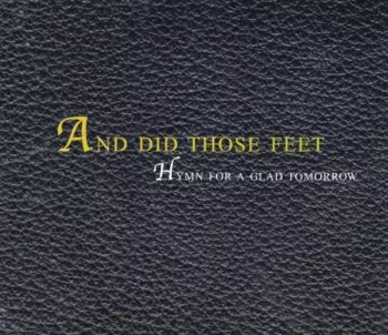 And Did Those Feet: Hymn For A Glad Tomorrow