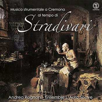 Album L'Aura Soave Cremona: Musica Strumentale A Cremona Al Tempo di Stradivari 
