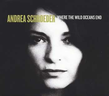 CD Andrea Schroeder: Where The Wild Oceans End
