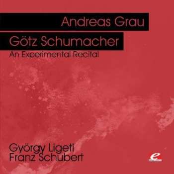 Album Andreas Grau: Ligeti & Schubert: An Experimental Recital