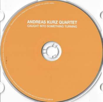 CD Andreas Kurz Quartet: Caught Into Something Turning