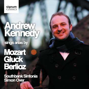 CD Andrew Kennedy: Andrew Kennedy sings Gluck, Mozart & Berlioz