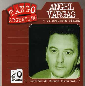 Album Angel Vargas Y Su Orquesta Típica: El Ruiseñor de Buenos Aires Vol.3