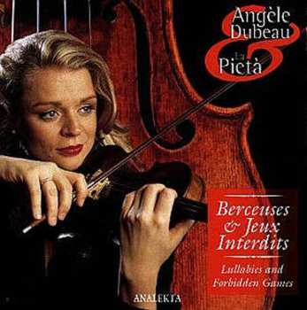 CD Angèle Dubeau: Berceuses Et Jeux Interdits = Lullabies And Forbidden Games