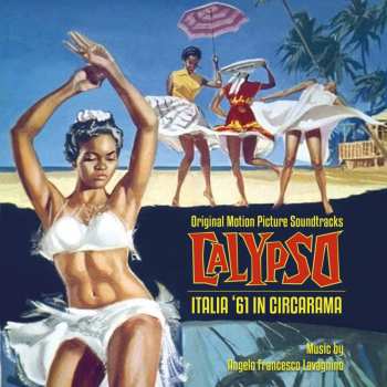 Album Angelo Francesco Lavagnino: Calypso / Italia '61 In Circarama (Original Motion Picture Soundtracks)